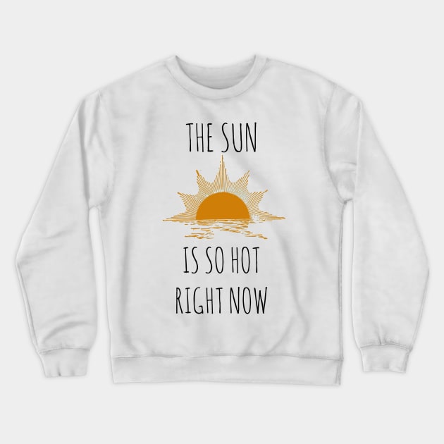 The Sun is so hot right now Crewneck Sweatshirt by wanungara